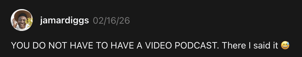 A screen shot of a thread from @jamardiggs that says "YOU DO NOT NEED TO HAVE A VIDEO PODCAST. There I said it 😅"